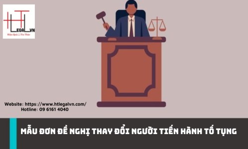 MẪU ĐƠN ĐỀ NGHỊ THAY ĐỔI NGƯỜI TIẾN HÀNH TỐ TỤNG  (CÔNG TY LUẬT UY TÍN TẠI QUẬN BÌNH THẠNH, TÂN BÌNH TP. HỒ CHÍ MINH)